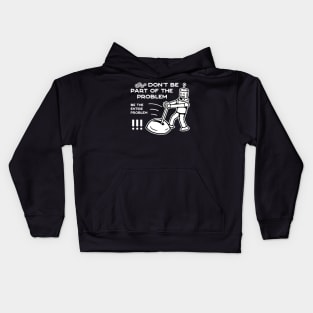 Don't Be Part of The Problem Be The Entire Problem - 3 Kids Hoodie